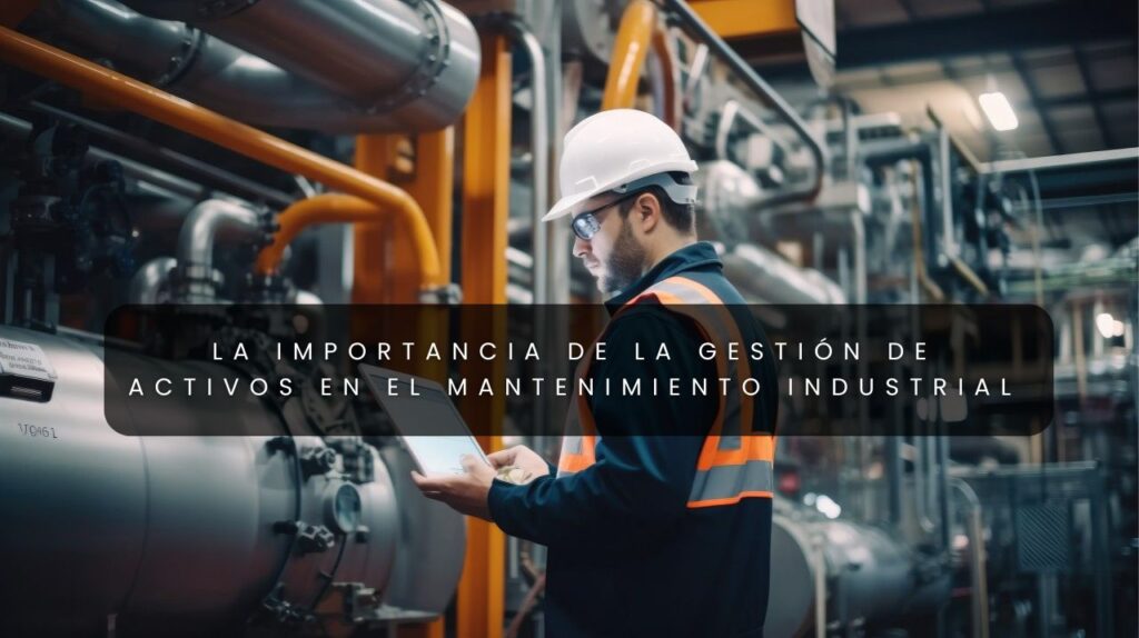 La-importancia-de-la-Gestion-de-Activos-en-el-Mantenimiento-Industrial